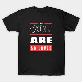 You Are So Loved | Christian T-Shirt